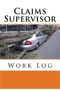 Claims Supervisor Work Log