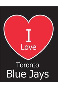 I Love Toronto Blue Jays