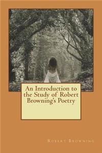 An Introduction to the Study of Robert Browning's Poetry