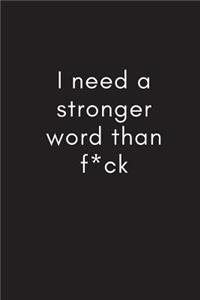 I Need A Stronger Word Than F*ck