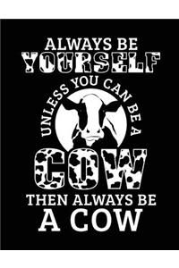 Always Be Yourself Unless You Can Be a Cow Then Always Be a Cow