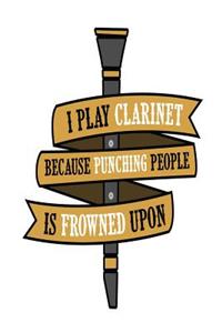 I Play Clarinet Because Punching People Is Frowned Upon: Musical Blank Lined Journal for Musician or Woodwind Player
