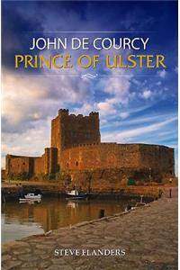 John de Courcy, Prince of Ulster