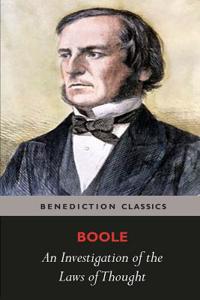 Investigation of the Laws of Thought, on Which are Founded the Mathematical Theories of Logic and Probabilities