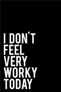 I Don't Feel Very Worky Today