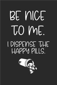 Be Nice to Me. I Dispense the Happy Pills.