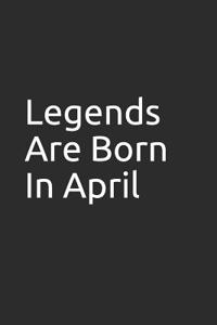 Legends Are Born in April
