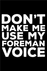Don't Make Me Use My Foreman Voice