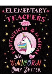 Elementary Teachers Are Fantastical & Magical Like a Unicorn Only Better