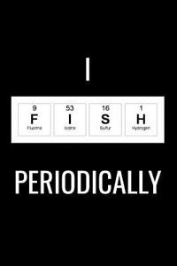 I Fish Periodically