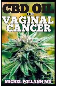 CBD Oil for Vaginal Cancer: Your Therapeutic Guide to the Treatment of Vaginal Cancer Using CBD Oil