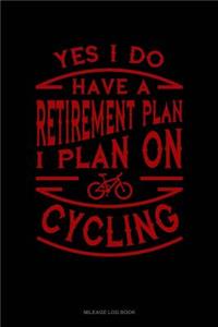 Yes I Do Have a Retirement Plan I Plan on Cycling