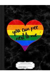 You Can Pee Next to Me Composition Notebook