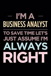 I'm a Business Analyst, to Save Time Let's Just Assume I'm Always Right