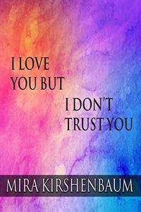 I Love You But I Don't Trust You Lib/E