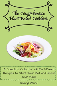 The Comprehensive Plant- Based Cookbook