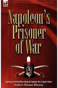 Napoleon's Prisoner of War: Experiences of a British Officer During the Napoleonic Wars in Spain and France