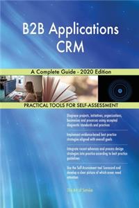 B2B Applications CRM A Complete Guide - 2020 Edition