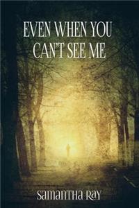 Even When You Can't See Me