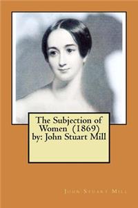 The Subjection of Women (1869) by