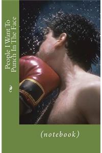 People I Want To Punch In The Face (Notebook)