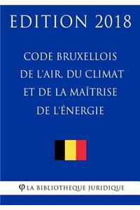Code Bruxellois de l'Air, Du Climat Et de la Maîtrise de l'Énergie - Edition 2018