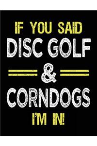 If You Said Disc Golf & Corndogs I'm In