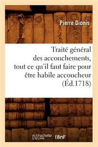 Traité Général Des Accouchements, Tout Ce Qu'il Faut Faire Pour Être Habile Accoucheur (Éd.1718)