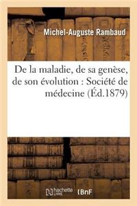 de la Maladie, de Sa Genèse, de Son Évolution