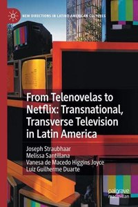 From Telenovelas to Netflix: Transnational, Transverse Television in Latin America