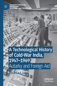 Technological History of Cold-War India, 1947-⁠1969