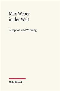 Max Weber in Der Welt: Rezeption Und Wirkung