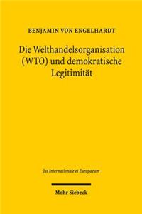 Die Welthandelsorganisation (WTO) und demokratische Legitimität