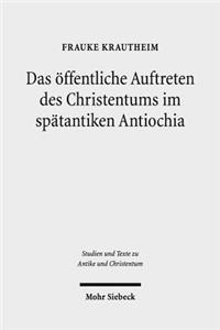 Das öffentliche Auftreten des Christentums im spätantiken Antiochia