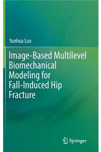 Image-Based Multilevel Biomechanical Modeling for Fall-Induced Hip Fracture