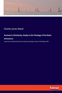 Survivals in Christianity, Studies in the Theology of the Divine immanence