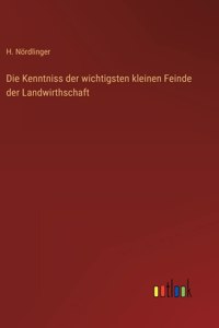 Die Kenntniss der wichtigsten kleinen Feinde der Landwirthschaft