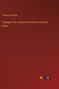 Voyages d'un critique a travers la vie et les livres