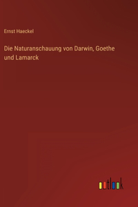 Die Naturanschauung von Darwin, Goethe und Lamarck