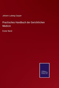 Practisches Handbuch der Gerichtlichen Medicin