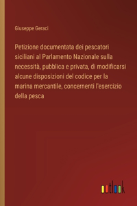 Petizione documentata dei pescatori siciliani al Parlamento Nazionale sulla necessità, pubblica e privata, di modificarsi alcune disposizioni del codice per la marina mercantile, concernenti l'esercizio della pesca