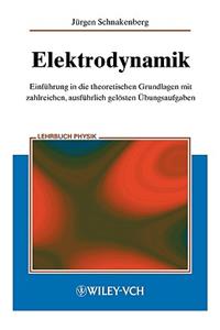 Elektrodynamik - Einfuhrung in die theoretischen Grundlagen mit zalreichen, ausfuhrlich geloesten UEbungsaufgaben