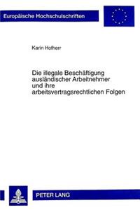 Die Illegale Beschaeftigung Auslaendischer Arbeitnehmer Und Ihre Arbeitsvertragsrechtlichen Folgen