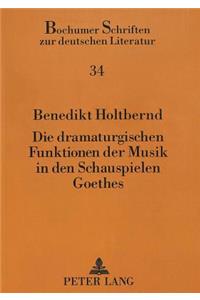 Die Dramaturgischen Funktionen Der Musik in Den Schauspielen Goethes