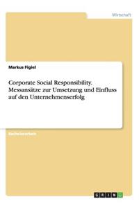 Corporate Social Responsibility. Messansätze zur Umsetzung und Einfluss auf den Unternehmenserfolg