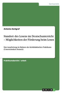 Standort des Lesens im Deutschunterricht - Möglichkeiten der Förderung beim Lesen