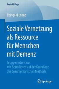 Soziale Vernetzung ALS Ressource Für Menschen Mit Demenz: Gruppeninterviews Mit Betroffenen Auf Der Grundlage Der Dokumentarischen Methode