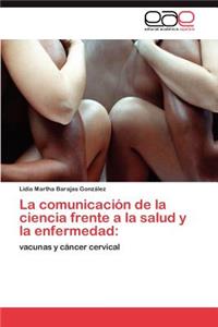 Comunicacion de La Ciencia Frente a la Salud y La Enfermedad