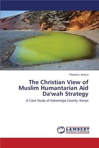 The Christian View of Muslim Humantarian Aid Da'wah Strategy
