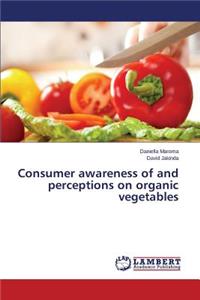 Consumer awareness of and perceptions on organic vegetables
